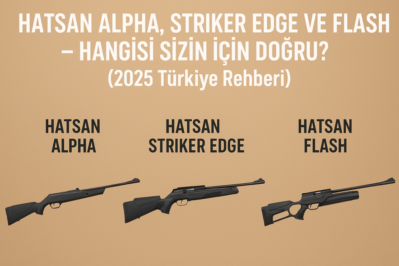 Hatsan Alpha, Striker Edge ve Flash — Hangisi Sizin İçin Doğru? (2025 Türkiye Rehberi)